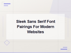 Sleek Sans Serif Font Pairings for Modern Websites