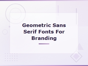 Best Geometric Sans Serif Fonts for Branding