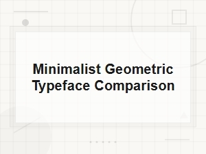 Minimalist Geometric Typeface Comparison Guide
