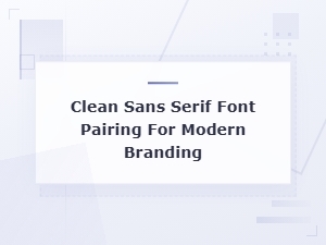 Clean Sans Serif Font Pairings for Modern Minimalist Branding