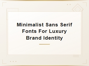 Minimalist Sans Serif Fonts That Elevate Luxury Brand Identity