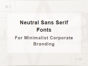 Neutral Sans Serif Fonts for Minimalist Corporate Branding