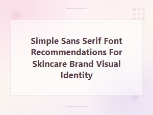 Minimalist Sans Serif Fonts for Skincare Brand Identity