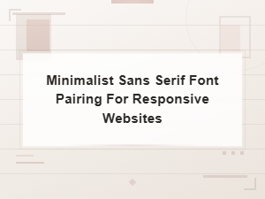 Minimalist Sans Serif Font Pairing for Responsive Websites